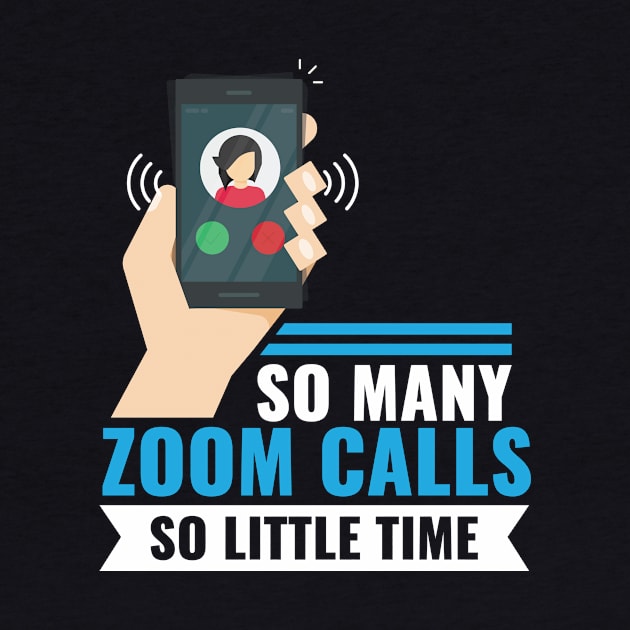 So Many Zoom Calls So Little Time by SiGo